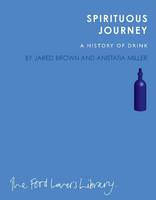 Jared Brown - Spirituous Journey: A History of Drink (The Food Lovers' Library) - 9781908337092 - V9781908337092