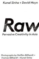 David Sinha Kunal & Mayo - Raw: Pervasive Creativity in Asia - 9781908337122 - V9781908337122