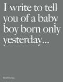 David Eustace - I Write To Tell You Of A Baby Boy Born Only Yesterday . . . . - 9781908337214 - V9781908337214