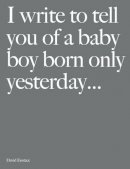 David Eustace - I Write To Tell You Of A Baby Boy Born Only Yesterday... - 9781908337238 - V9781908337238