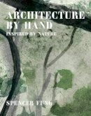 Spencer Fung - Architecture by Hand: Inspired by Natural and Organic Materials - 9781908337320 - V9781908337320