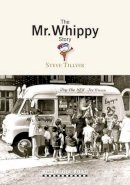 Steve Tillyear - The Mr Whippy Story - 9781908347091 - V9781908347091