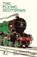 Anon. - The Flying Scotsman: The World's Most Famous Train. - 9781908402080 - 9781908402080
