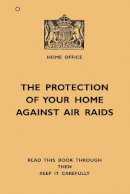 The Home Office - The Protection of Your Home Against Air Raids (Old House) - 9781908402158 - 9781908402158