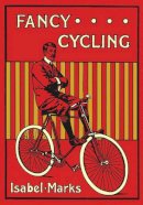 Isabel Marks - Fancy Cycling, 1901: An Edwardian Guide (Old House Projects) - 9781908402714 - 9781908402714