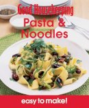 Good Housekeeping Institute - Pasta & Noodles: Over 100 Triple-Tested Recipes. (Good Housekeeping Easy to Make) - 9781908449108 - V9781908449108