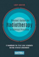 Austin, Lucy - Pocket Guide for Radiotherapy in Clinical Practice: A Handbook for First-Year Students During Clinical Placement - 9781908625267 - V9781908625267