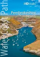 Dennis Kelsall - Pembrokeshire North: Circular Walks Along the Wales Coast Path (Wales Coast Path Top 10 Walks) - 9781908632296 - V9781908632296