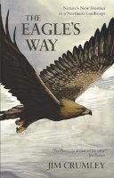 Jim Crumley - The Eagle's Way: Nature's New Frontier in a Northern Landscape - 9781908643476 - V9781908643476