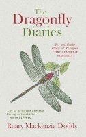 Ruary Mackenzie Dodds - The Dragonfly Diaries: The Unlikely Story of Europe's First Dragonfly Sanctuary - 9781908643551 - V9781908643551