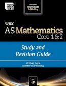 Doyle, Stephen - WJEC AS Mathematics Core 1 & 2: Study and Revision Guide - 9781908682024 - V9781908682024