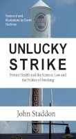 John Staddon - Unlucky Strike: Private Health and the Science, Law and Politics of Smoking - 9781908684370 - V9781908684370