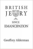 Geoffrey Alderman - British Jewry Since Emancipation - 9781908684387 - V9781908684387
