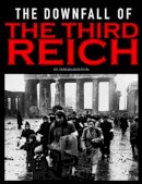 Anderson, Duncan - THE DOWNFALL OF THE THIRD REICH - 9781908696533 - V9781908696533