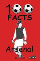 Horton, Steve - Arsenal FC- 100 Facts - 9781908724090 - V9781908724090