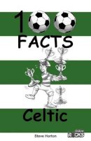 Steve Horton - Celtic - 100 Facts - 9781908724106 - V9781908724106