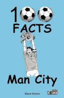 Steve Horton - Manchester City - 100 Facts - 9781908724144 - V9781908724144