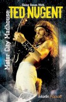 Martin Popoff - Motor City Madhouse: Going Gonzo with Ted Nugent - 9781908724595 - V9781908724595