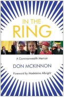 Don Mckinnon - In the Ring: A Commonwealth Memoir - 9781908739261 - V9781908739261