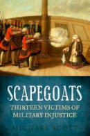 Michael Scott - Scapegoats: Thirteen Victims of Military Injustice - 9781908739681 - V9781908739681