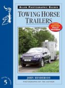 John Henderson - Towing Horse Trailers (Allen Photographic Guides) - 9781908809025 - V9781908809025