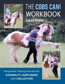 Omar Rabia - The Cobs Can! Workbook: Progressive Training Exercises for Rideability, Suppleness, and Collection - 9781908809308 - V9781908809308