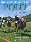 Lauren Dibble - The Complete Guide to Polo - 9781908809346 - V9781908809346