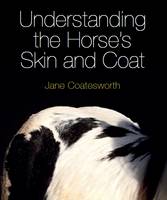 Jane Coatesworth - Understanding the Horse's Skin and Coat - 9781908809544 - V9781908809544