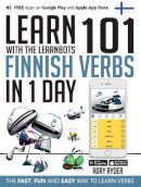 Rory Ryder - Learn 101 Finnish Verbs in 1 Day with the Learnbots: The Fast, Fun and Easy Way to Learn Verbs - 9781908869326 - V9781908869326