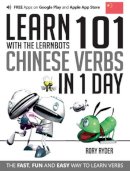 Rory Ryder - Learn 101 Chinese Verbs in 1 Day with the Learnbots: The Fast, Fun and Easy Way to Learn Verbs - 9781908869432 - V9781908869432