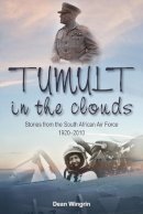 D Wingrin - TUMULT IN THE CLOUDS: Stories from the South African Air Force 1920-2010 - 9781908916273 - V9781908916273