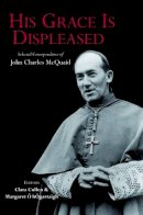 Clara Cullen (Ed.) - His Grace is Displeased: The Selected Correspondence of John Charles McQuaid - 9781908928092 - V9781908928092