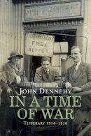 John Dennehy - In a Time of War: Tipperary 1914-1918 - 9781908928207 - V9781908928207