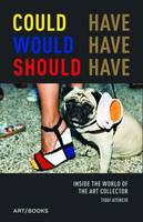 Tiqui Atencio - Could Have, Would Have, Should Have: Inside the World of the Art Collector - 9781908970244 - V9781908970244