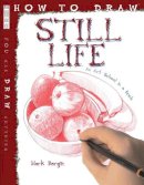 Bergin, Mark - How to Draw Still Life - 9781908973467 - V9781908973467