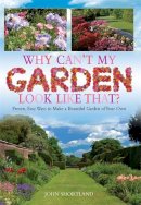 John Shortland - Why Can´t My Garden Look Like That ?: Proven, Easy Ways To Make a Beautiful Garden - 9781908974105 - V9781908974105