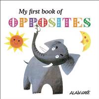 Alain Grée - My First Book of Opposites - 9781908985675 - V9781908985675
