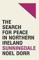 Dorr, Noel - Sunningdale: the search for peace in Northern Ireland - 9781908997647 - 9781908997647
