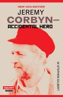W. Stephen Gilbert - Jeremy Corbyn: Accidental Hero - 9781908998972 - V9781908998972