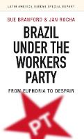 Sue Branford - Brazil Under the Workers´ Party: From euphoria to despair - 9781909014015 - V9781909014015