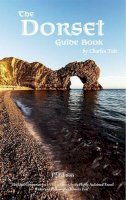 Charles Tait - The Dorset Guide Book: What to See and Do in Dorset - 9781909036314 - V9781909036314