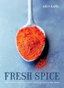 Arun Kapil - Fresh Spice: Vibrant Recipes for Bringing Flavour, Depth and Colour to Home Cooking - 9781909108479 - V9781909108479