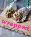 Gaitri Pagrach-Chandra - wrapped: crêpes, wraps and rolls you can make at home - 9781909108776 - V9781909108776