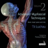 Til Luchau - Advanced Myofascial Techniques: Volume 2: Neck, Head, Spine and Ribs - 9781909141179 - V9781909141179