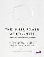 Alexander Filmer-Lorch - The Inner Power of Stillness: A Practical Guide for Therapists and Practitioners - 9781909141339 - V9781909141339