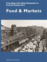 Mark Mcwilliams - Food and Markets: Proceedings of the Oxford Symposium on Food and Cookery 2014 - 9781909248441 - V9781909248441
