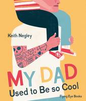 Keith Negley - My Dad Used to Be So Cool - 9781909263949 - V9781909263949