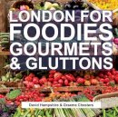 David Hampshire - London for Foodies, Gourmets & Gluttons - 9781909282766 - V9781909282766