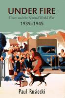 Paul Rusiecki - Under Fire: Essex and the Second World War, 19391945 - 9781909291287 - V9781909291287
