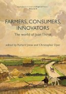 Christopher Dyer (Ed.) - Farmers, Consumers, Innovators: The World of Joan Thirsk (Explorations in Local and Regional Histo) - 9781909291560 - V9781909291560